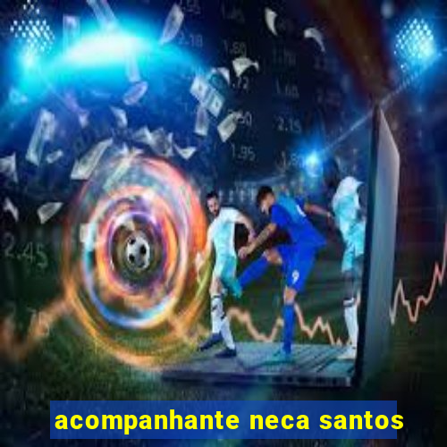 acompanhante neca santos